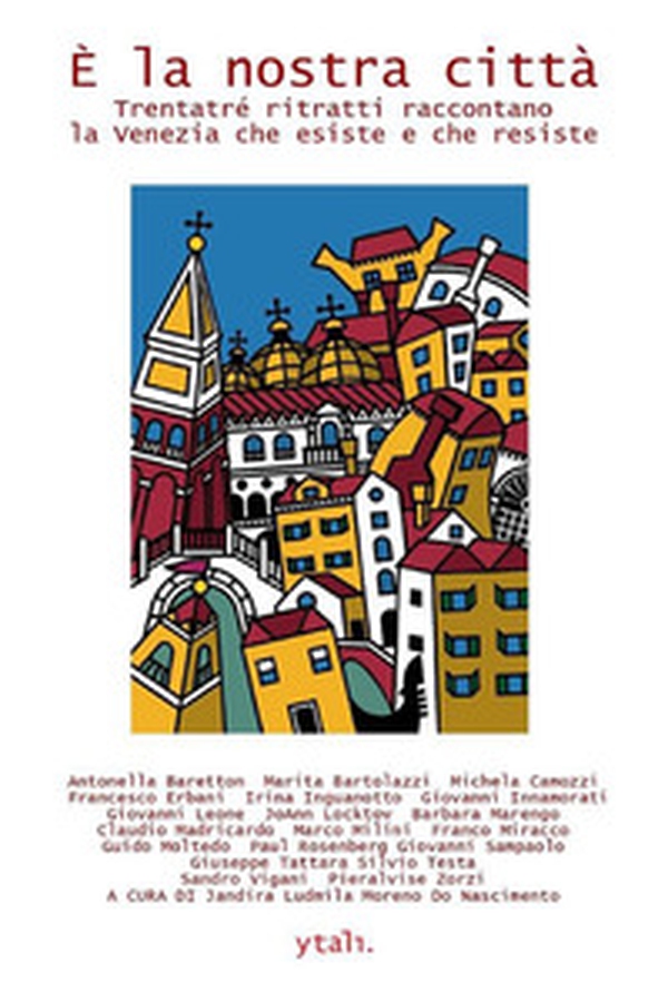 È la nostra città. Trentatré ritratti raccontano la Venezia che esiste e che resiste - Librerie.coop È la nostra città. Trentatré ritratti raccontano la Venezia che esiste e che resiste - Librerie.coop
