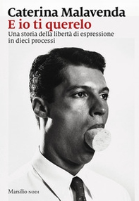 E io ti querelo. Una storia della libertà di espressione in dieci processi - Librerie.coop