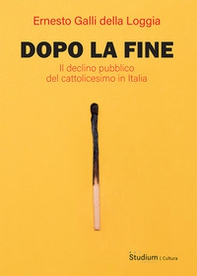 Dopo la fine. Il declino pubblico del cattolicesimo in Italia - Librerie.coop Dopo la fine. Il declino pubblico del cattolicesimo in Italia - Librerie.coop