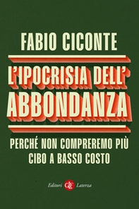 L'ipocrisia dell'abbondanza. Perché non compreremo più cibo a basso costo - Librerie.coop