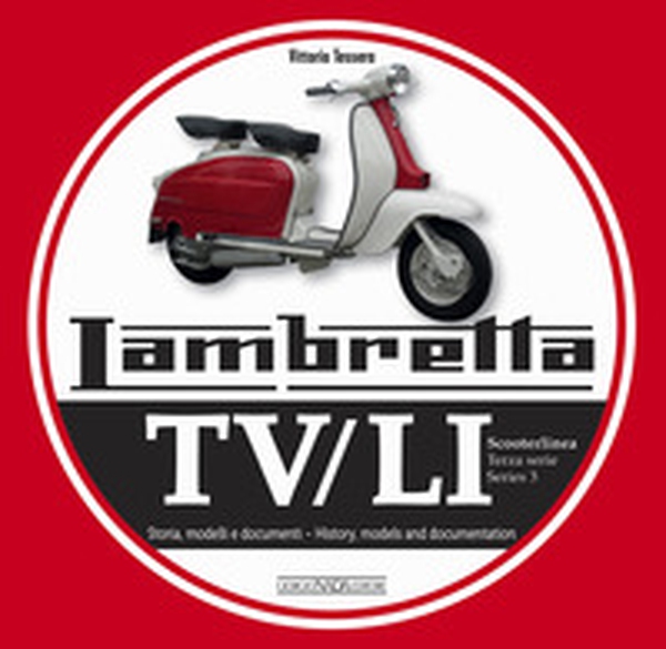Lambretta. TV/LI. Terza serie. Storia, modelli e documenti. Ediz. italiana e inglese - Librerie.coop Lambretta. TV/LI. Terza serie. Storia, modelli e documenti. Ediz. italiana e inglese - Librerie.coop