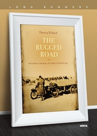 The rugged road. Due donne e una moto, da Londra a Città del Capo - Librerie.coop