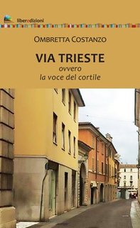 Via Trieste. Ovvero la voce del cortile - Librerie.coop