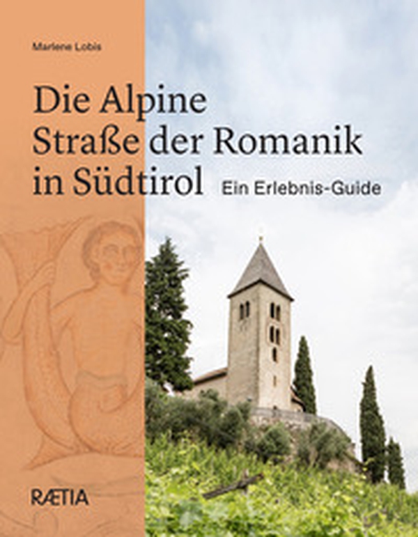 Die Alpine Straße der Romanik in Südtirol Ein Erlebnis-Guide - Librerie.coop
