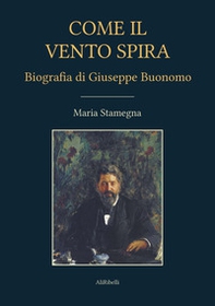 Come il vento spira. Biografia di Giuseppe Buonomo - Librerie.coop