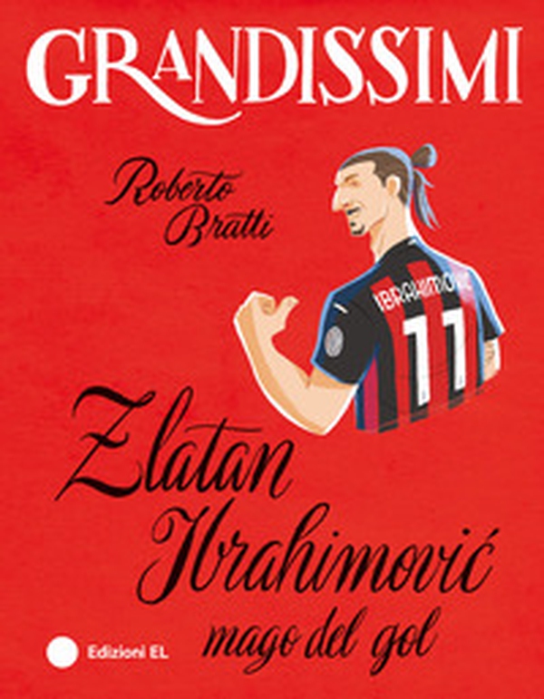 Zlatan Ibrahimovic, mago del gol - Librerie.coop Zlatan Ibrahimovic, mago del gol - Librerie.coop