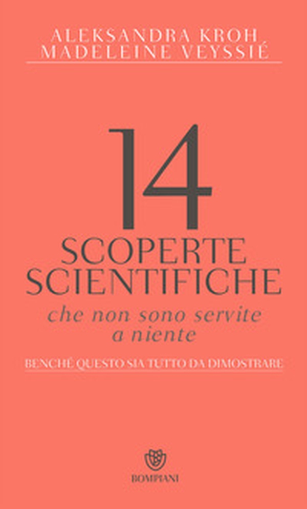 14 scoperte scientifiche che non sono servite niente. Benché questo sia tutto da dimostrare - Librerie.coop 14 scoperte scientifiche che non sono servite niente. Benché questo sia tutto da dimostrare - Librerie.coop