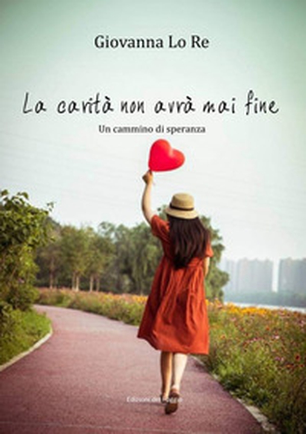 La carità non avrà mai fine. Un cammino di speranza - Librerie.coop La carità non avrà mai fine. Un cammino di speranza - Librerie.coop