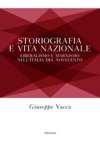 Storiografia e vita nazionale. Liberismo e marxismo nell'Italia del Novecento - Librerie.coop