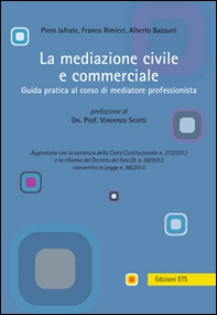 La mediazione civile e commerciale. Guida pratica al corso di mediatore professionista - Librerie.coop