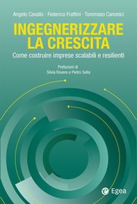Ingegnerizzare la crescita. Come costruire imprese scalabili e resilienti - Librerie.coop