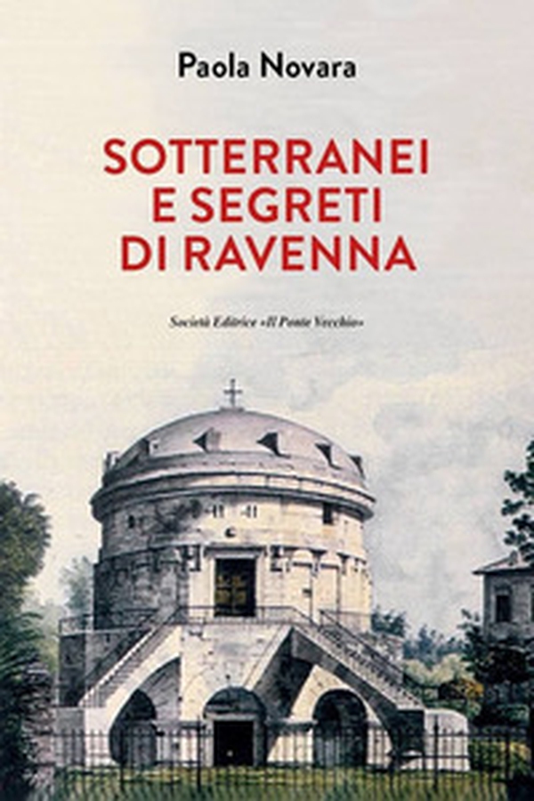 Segreti e sotterranei di Ravenna - Librerie.coop Segreti e sotterranei di Ravenna - Librerie.coop