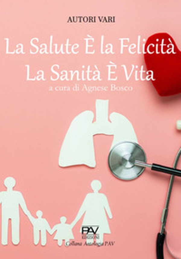 La salute è la felicità, la sanità è vita - Librerie.coop La salute è la felicità, la sanità è vita - Librerie.coop