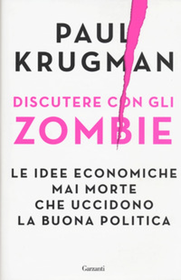Discutere con gli zombie. Le idee economiche mai morte che uccidono la buona politica - Librerie.coop Discutere con gli zombie. Le idee economiche mai morte che uccidono la buona politica - Librerie.coop