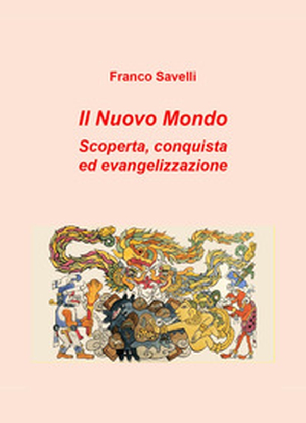 Il nuovo mondo. Scoperta, conquista ed evangelizzazione - Librerie.coop Il nuovo mondo. Scoperta, conquista ed evangelizzazione - Librerie.coop
