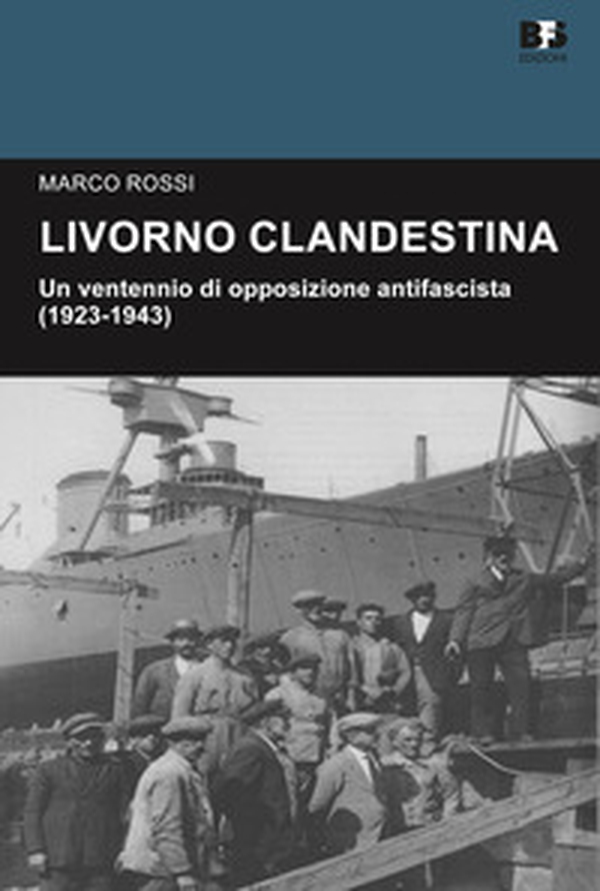 Livorno clandestina. Un ventennio di opposizione antifascista (1923-1943) - Librerie.coop Livorno clandestina. Un ventennio di opposizione antifascista (1923-1943) - Librerie.coop