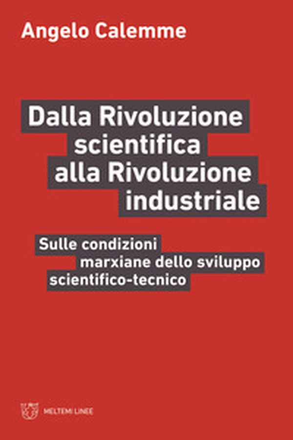 Dalla rivoluzione scientifica alla rivoluzione industriale. Sulle condizioni marxiane dello sviluppo scientifico-tecnico - Librerie.coop Dalla rivoluzione scientifica alla rivoluzione industriale. Sulle condizioni marxiane dello sviluppo scientifico-tecnico - Librerie.coop