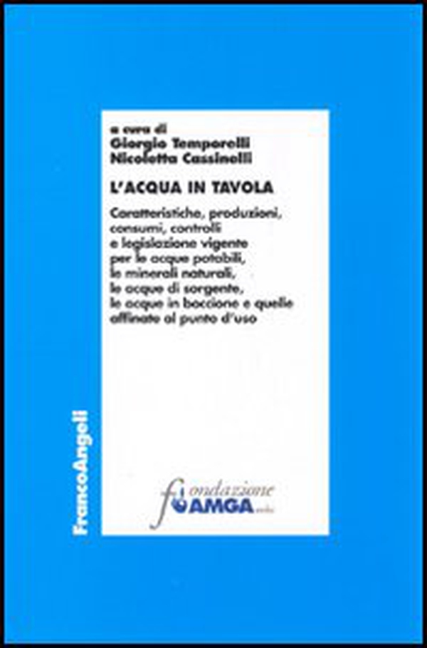 L'acqua in tavola. Caratteristiche, produzioni, consumi, controlli e legislazione vigente per le acque potabili, le minerali naturali, le acque di sorgente... - Librerie.coop