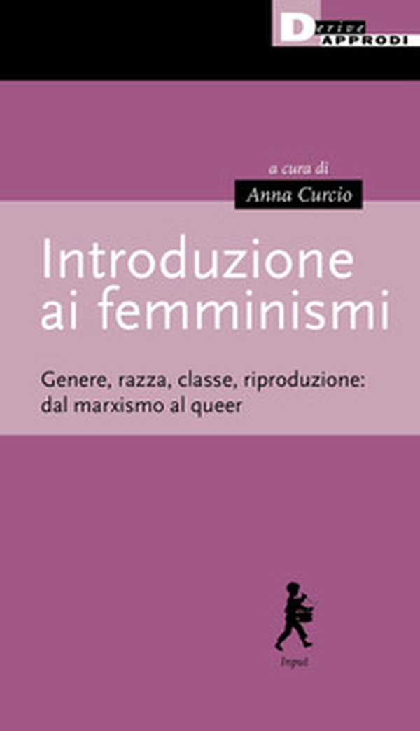 Introduzione ai femminismi. Genere, razza, classe, riproduzione: dal marxismo al queer - Librerie.coop Introduzione ai femminismi. Genere, razza, classe, riproduzione: dal marxismo al queer - Librerie.coop