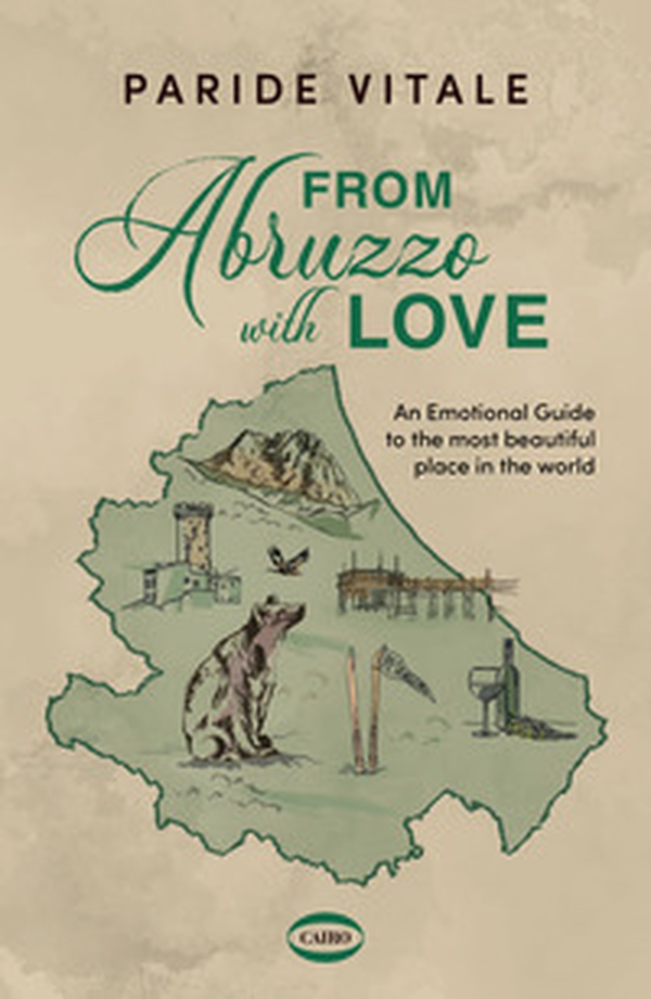 From Abruzzo with love. An emotional guide to the most beautiful place in the world - Librerie.coop From Abruzzo with love. An emotional guide to the most beautiful place in the world - Librerie.coop