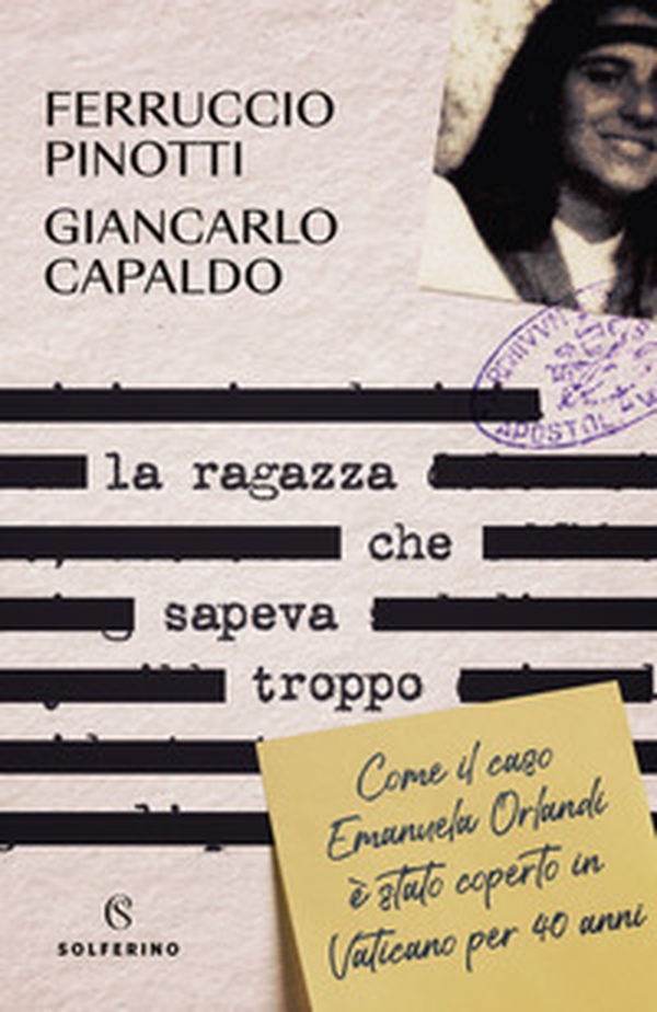 La ragazza che sapeva troppo. Come il caso Emanuela Orlandi è stato coperto in Vaticano per 40 anni - Librerie.coop La ragazza che sapeva troppo. Come il caso Emanuela Orlandi è stato coperto in Vaticano per 40 anni - Librerie.coop