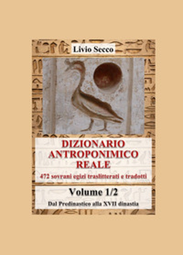 Dizionario antroponimico reale. 472 sovrani egizi traslitterati e tradotti - Vol. 1 - Librerie.coop Dizionario antroponimico reale. 472 sovrani egizi traslitterati e tradotti - Vol. 1 - Librerie.coop