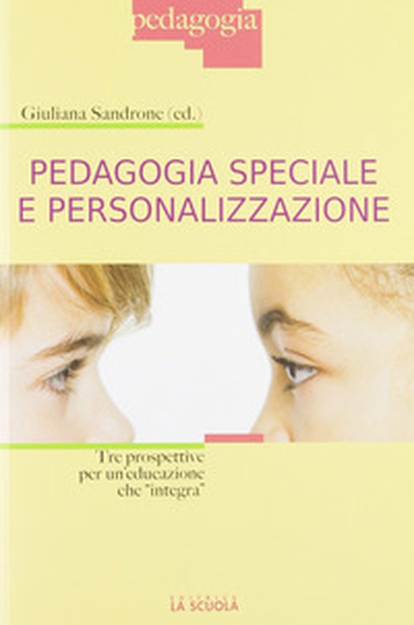 Pedagogia speciale e personalizzazione. Tre prospettive per un'educazione che «integra» - Librerie.coop Pedagogia speciale e personalizzazione. Tre prospettive per un'educazione che «integra» - Librerie.coop
