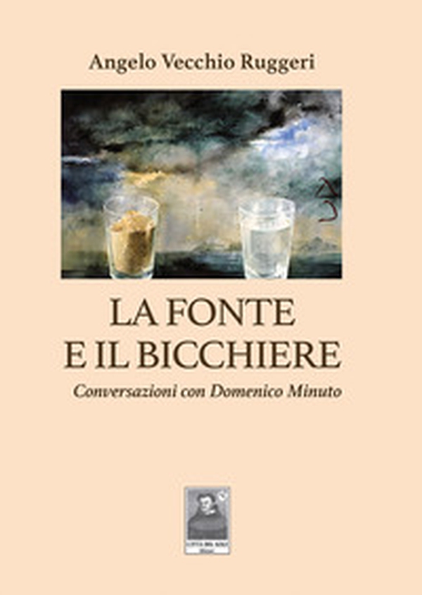 La fonte e il bicchiere. Conversazioni con Domenico Minuto - Librerie.coop La fonte e il bicchiere. Conversazioni con Domenico Minuto - Librerie.coop