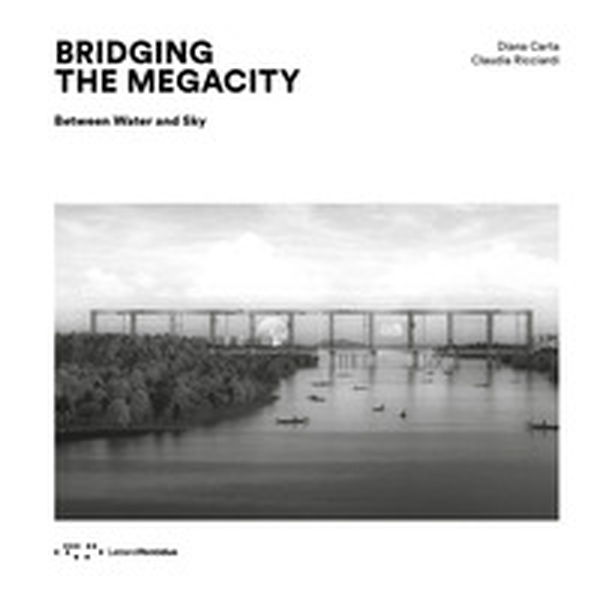 Bridging the megacity. Between water and sky - Librerie.coop