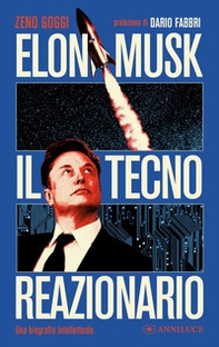 Elon Musk il tecno reazionario. Una biografia intellettuale - Librerie.coop