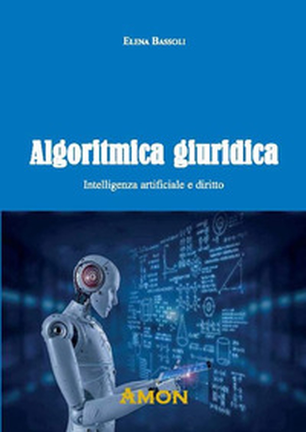 Algoritmica giuridica. Intelligenza artificiale e diritto - Librerie.coop Algoritmica giuridica. Intelligenza artificiale e diritto - Librerie.coop