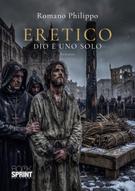 Eretico. Dio è uno solo - Librerie.coop