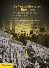 Da Versailles (1919) a Berlino (1989). La lunga storia dell'Europa nel secolo breve - Librerie.coop