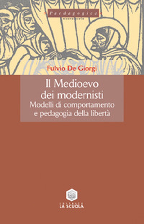 Il Medioevo dei modernisti. Modelli di comportamento e pedagogia della libertà - Librerie.coop Il Medioevo dei modernisti. Modelli di comportamento e pedagogia della libertà - Librerie.coop