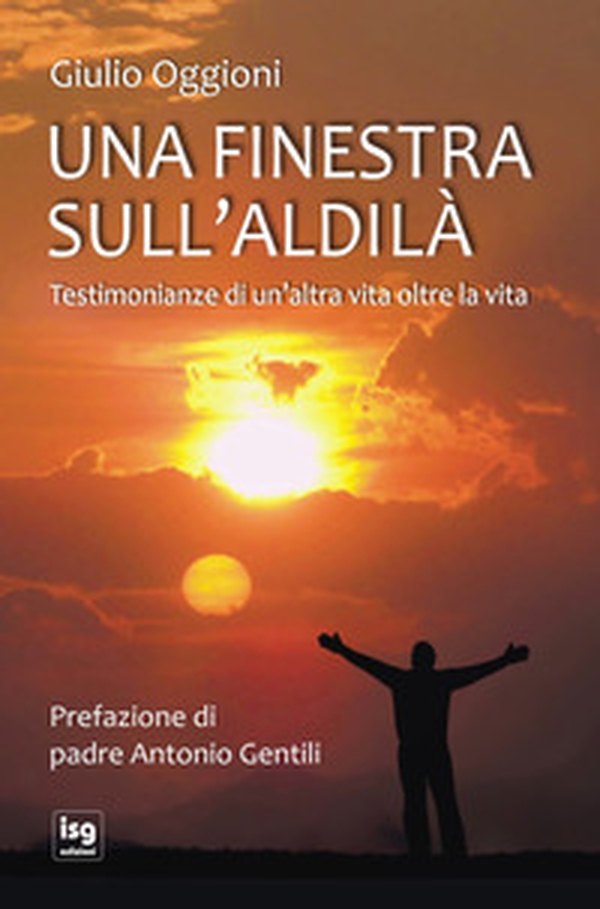 Una finestra sull'aldilà. Testimonianze di un'altra vita oltre la vita - Librerie.coop Una finestra sull'aldilà. Testimonianze di un'altra vita oltre la vita - Librerie.coop