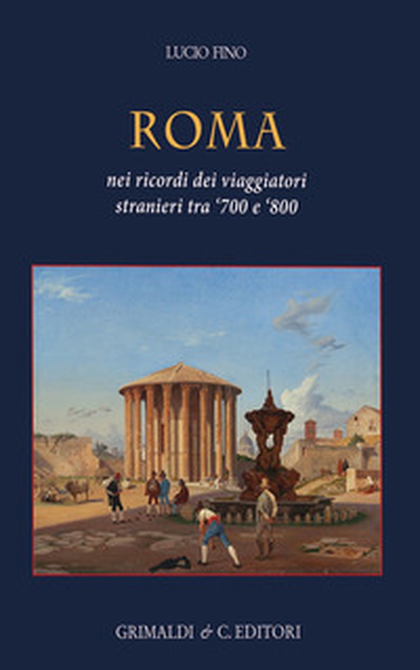 Roma. Nei ricordi dei viaggiatori stranieri tra '700 e '800 - Librerie.coop Roma. Nei ricordi dei viaggiatori stranieri tra '700 e '800 - Librerie.coop