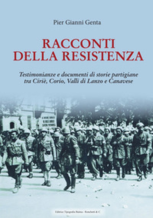 Racconti della Resistenza. Testimonianze e documenti di storie partigiane tra Ciriè, Corio, Valli di Lanzo e Canavese - Librerie.coop Racconti della Resistenza. Testimonianze e documenti di storie partigiane tra Ciriè, Corio, Valli di Lanzo e Canavese - Librerie.coop