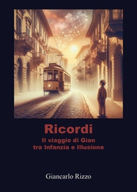 Ricordi. Il viaggio di Gian tra infanzia e illusione - Librerie.coop