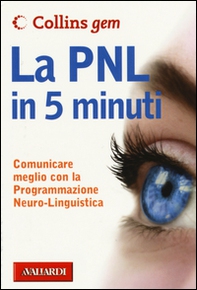 La PNL in 5 minuti. Comunicare meglio con la Programmazione Neuro-Linguistica - Librerie.coop