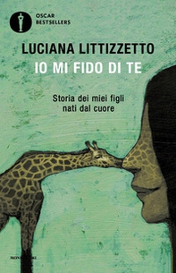 Io mi fido di te. Storia dei miei figli nati dal cuore - Librerie.coop