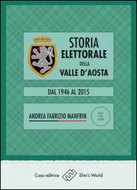 Storia elettorale della Valle d'Aosta. Dal 1946 al 2015 - Librerie.coop