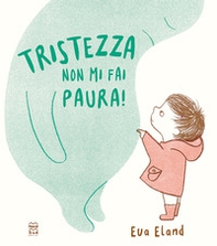 Tristezza non mi fai paura! - Librerie.coop Tristezza non mi fai paura! - Librerie.coop