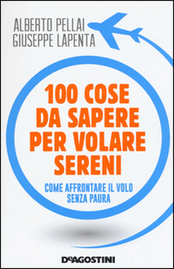 100 cose da sapere per volare sereni. Come affrontare il volo senza paura - Librerie.coop 100 cose da sapere per volare sereni. Come affrontare il volo senza paura - Librerie.coop