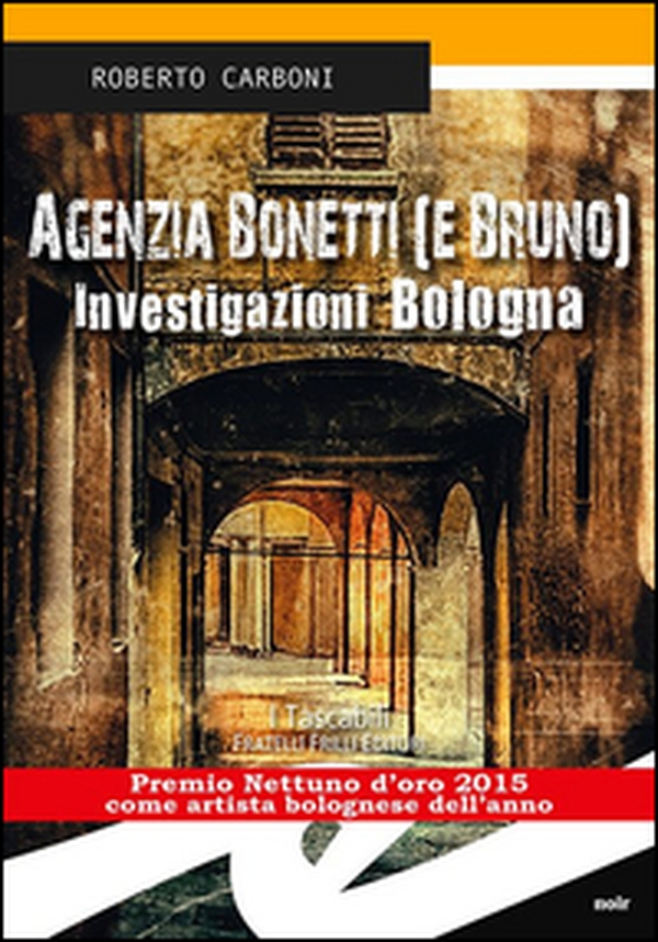 Agenzia Bonetti (e Bruno). Investigazioni Bologna - Librerie.coop Agenzia Bonetti (e Bruno). Investigazioni Bologna - Librerie.coop