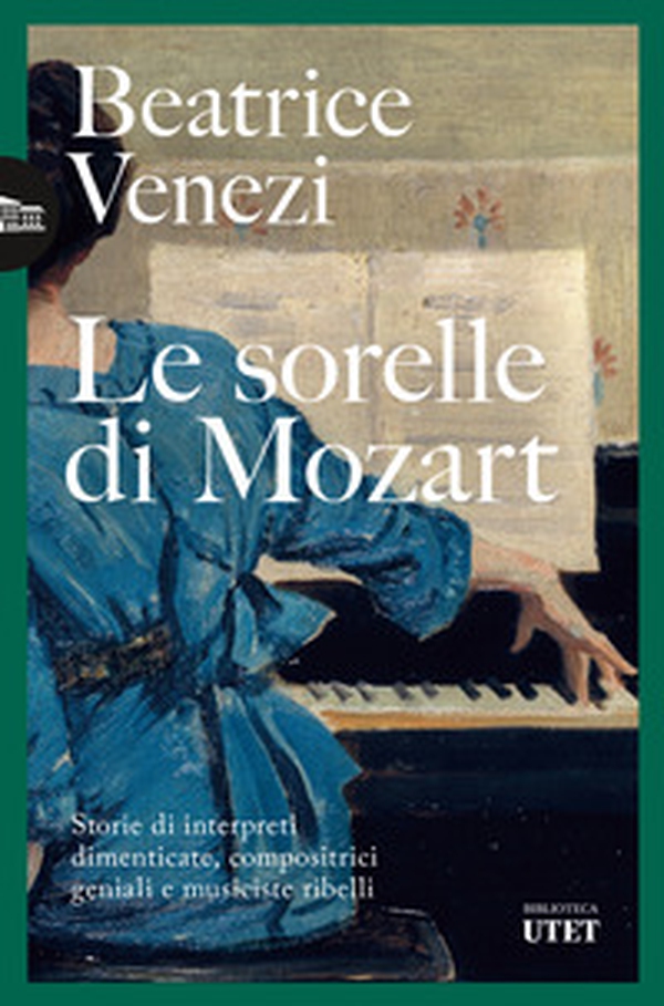 Le sorelle di Mozart. Storie di interpreti dimenticate, compositrici geniali e musiciste ribelli - Librerie.coop Le sorelle di Mozart. Storie di interpreti dimenticate, compositrici geniali e musiciste ribelli - Librerie.coop