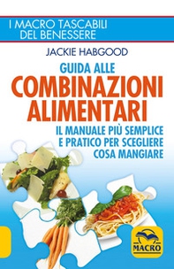Guida alle combinazioni alimentari. Il manuale più semplice e pratico per scegliere cosa mangiare - Librerie.coop