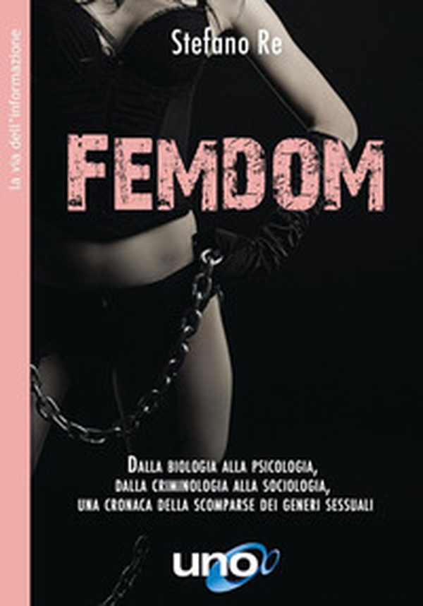 FemDom. Dalla biologia alla psicologia, dalla criminologia alla sociologia, una cronaca delle scomparse dei generi sessuali - Librerie.coop FemDom. Dalla biologia alla psicologia, dalla criminologia alla sociologia, una cronaca delle scomparse dei generi sessuali - Librerie.coop