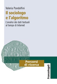 Il sociologo e l'algoritmo. L'analisi dei dati testuali al tempo di internet - Librerie.coop