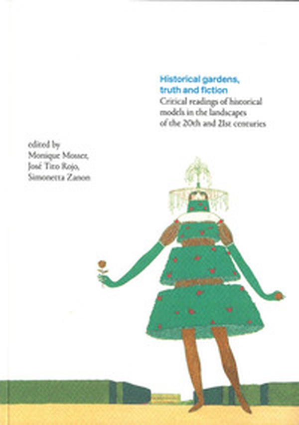 Historical gardens, truth and fiction. Critical readings of historical models in the landscapes of the 20th and 21st centuries - Librerie.coop Historical gardens, truth and fiction. Critical readings of historical models in the landscapes of the 20th and 21st centuries - Librerie.coop