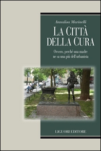 La città della cura. Ovvero, perchè una madre ne sa una più dell'urbanista - Librerie.coop